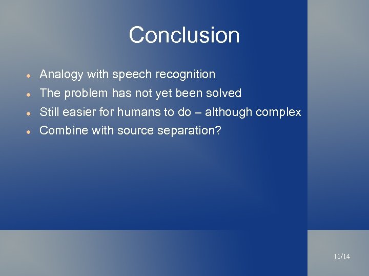 Conclusion Analogy with speech recognition The problem has not yet been solved Still easier