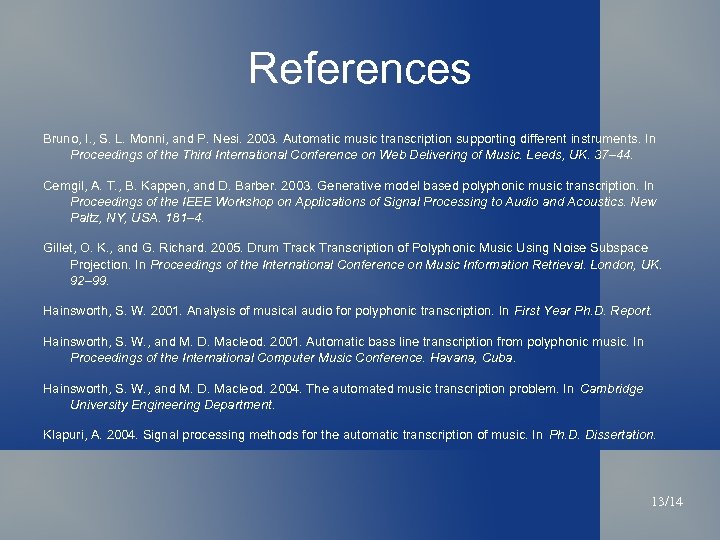 References Bruno, I. , S. L. Monni, and P. Nesi. 2003. Automatic music transcription