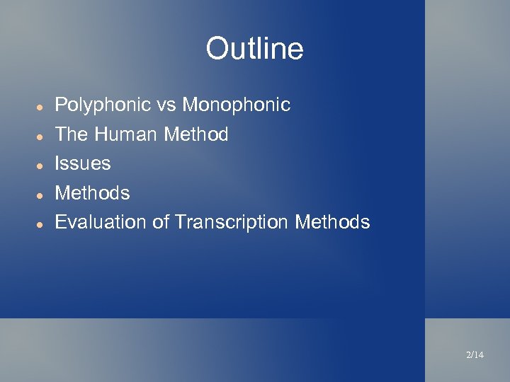 Outline Polyphonic vs Monophonic The Human Method Issues Methods Evaluation of Transcription Methods 2/14