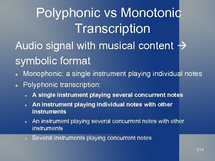 Polyphonic vs Monotonic Transcription Audio signal with musical content symbolic format Monophonic: a single