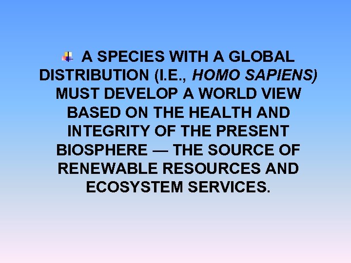 A SPECIES WITH A GLOBAL DISTRIBUTION (I. E. , HOMO SAPIENS) MUST DEVELOP A