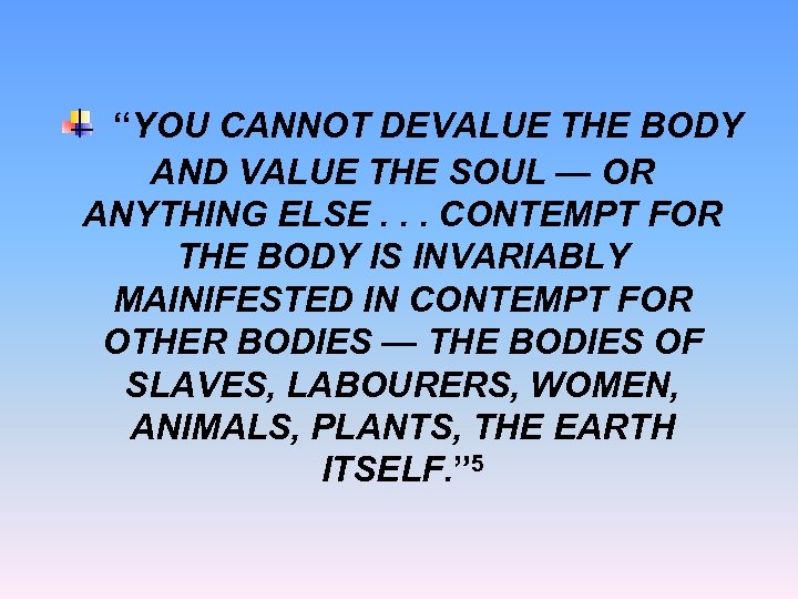 “YOU CANNOT DEVALUE THE BODY AND VALUE THE SOUL — OR ANYTHING ELSE. .