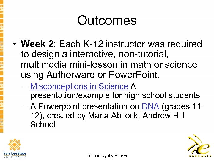 Outcomes • Week 2: Each K-12 instructor was required to design a interactive, non-tutorial,