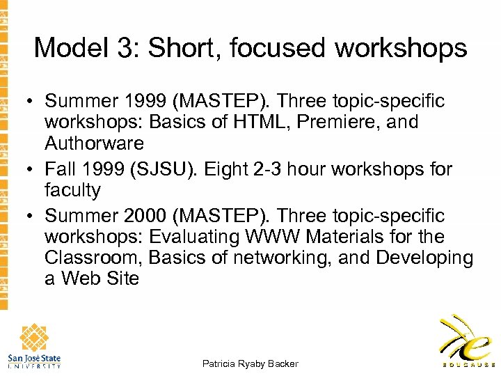 Model 3: Short, focused workshops • Summer 1999 (MASTEP). Three topic-specific workshops: Basics of