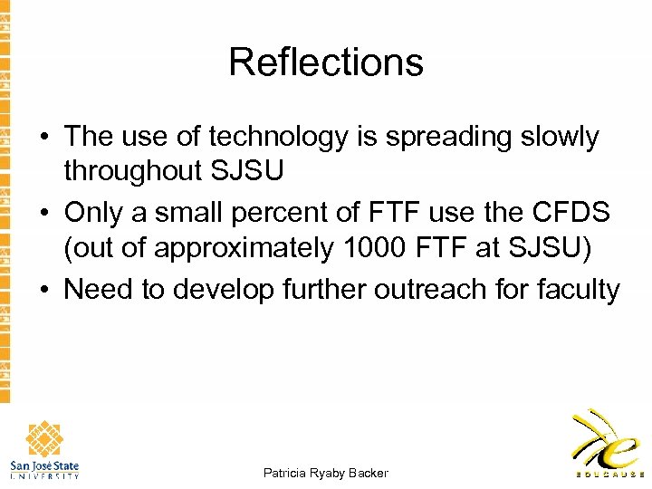 Reflections • The use of technology is spreading slowly throughout SJSU • Only a