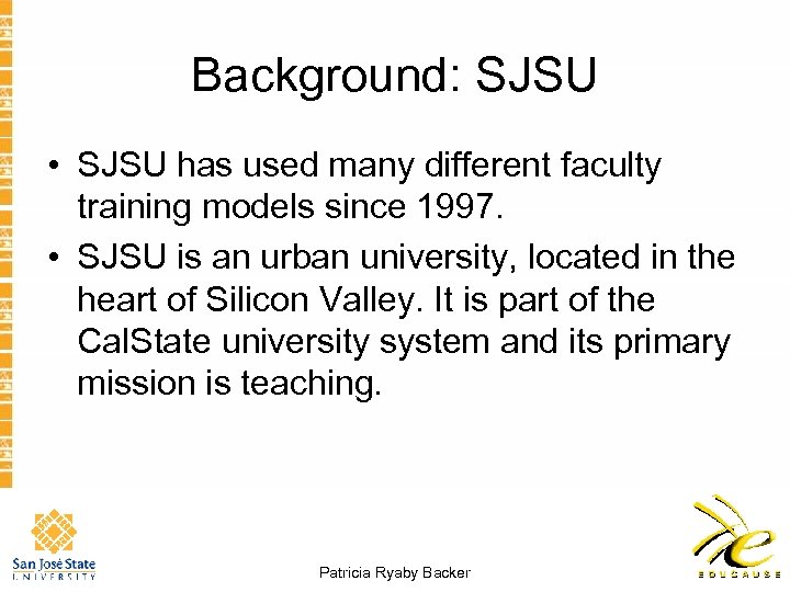 Background: SJSU • SJSU has used many different faculty training models since 1997. •