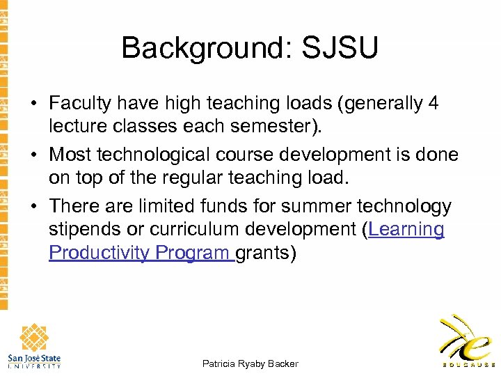 Background: SJSU • Faculty have high teaching loads (generally 4 lecture classes each semester).