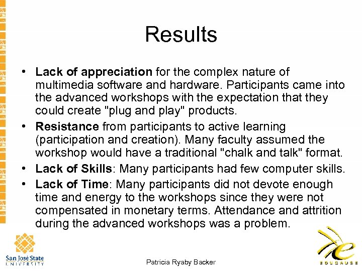 Results • Lack of appreciation for the complex nature of multimedia software and hardware.