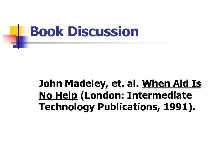 Book Discussion John Madeley, et. al. When Aid Is No Help (London: Intermediate Technology
