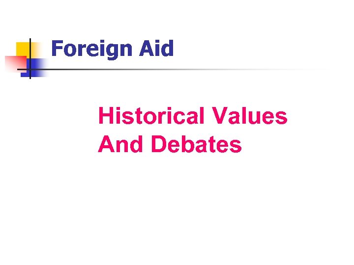 Foreign Aid Historical Values And Debates 