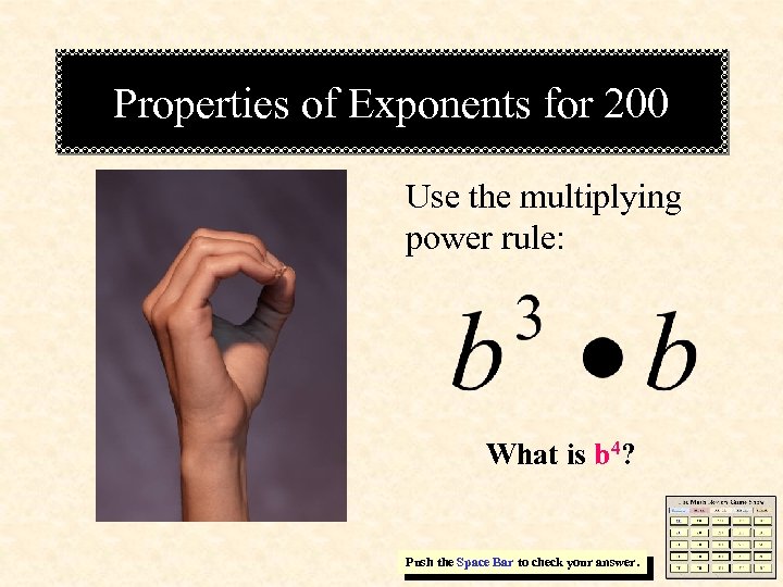 Properties of Exponents for 200 Use the multiplying power rule: What is b 4?
