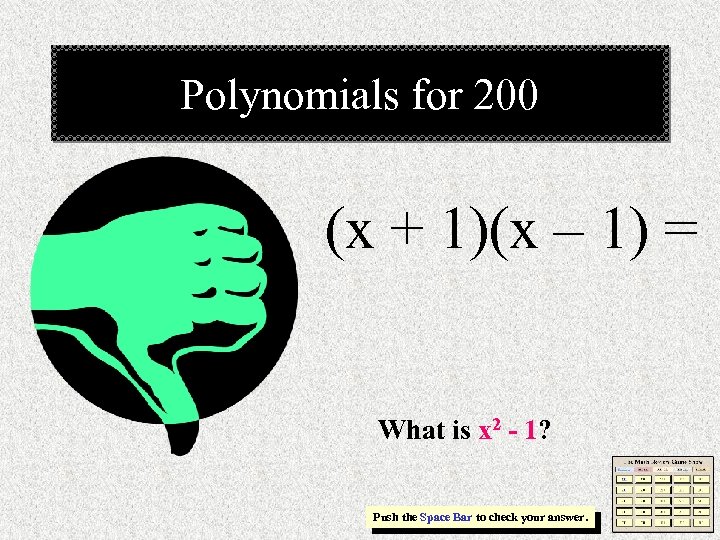 Polynomials for 200 (x + 1)(x – 1) = What is x 2 -