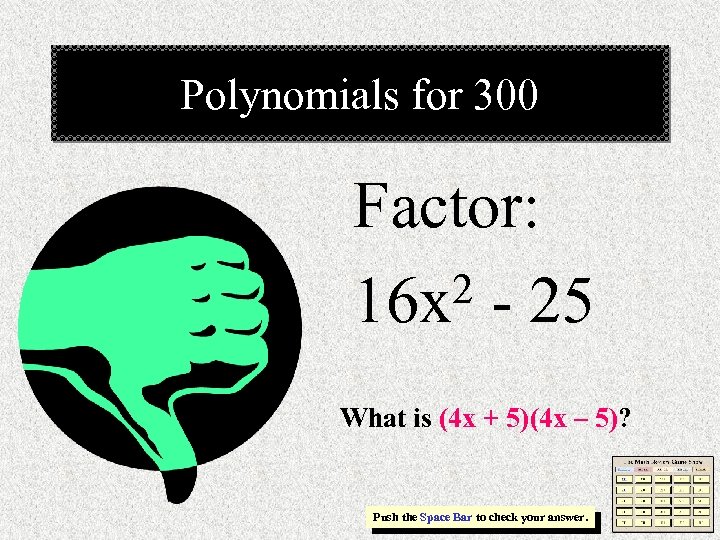 Polynomials for 300 Factor: 2 - 25 16 x What is (4 x +
