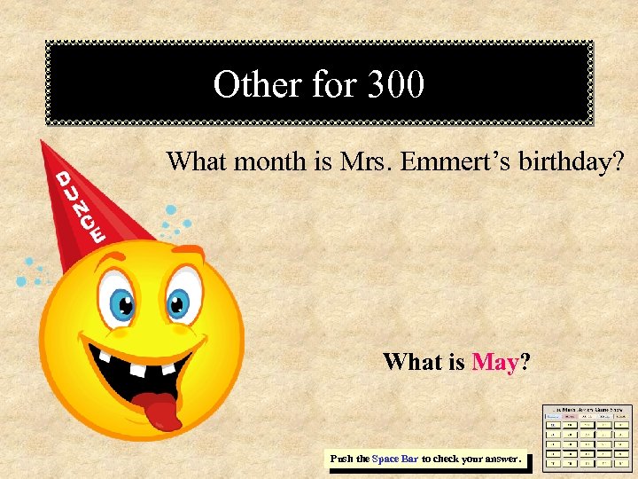 Other for 300 What month is Mrs. Emmert’s birthday? What is May? Push the