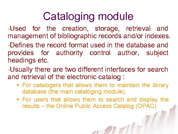 Cataloging module §Used for the creation, storage, retrieval and management of bibliographic records and/or