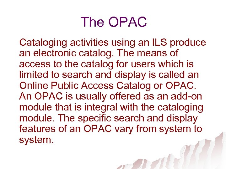 The OPAC Cataloging activities using an ILS produce an electronic catalog. The means of