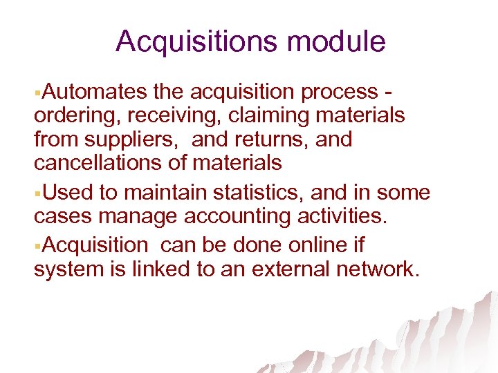 Acquisitions module §Automates the acquisition process ordering, receiving, claiming materials from suppliers, and returns,