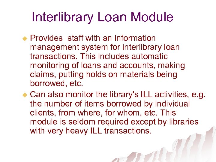 Interlibrary Loan Module Provides staff with an information management system for interlibrary loan transactions.