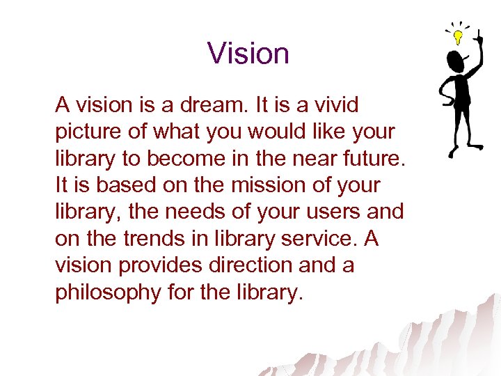Vision A vision is a dream. It is a vivid picture of what you