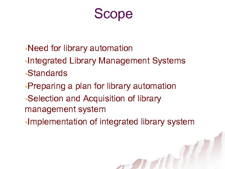 Scope §Need for library automation §Integrated Library Management Systems §Standards §Preparing a plan for