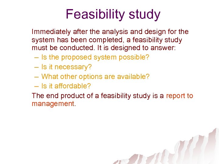 Feasibility study Immediately after the analysis and design for the system has been completed,