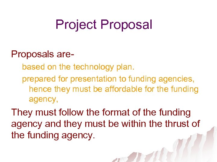 Project Proposals arebased on the technology plan. prepared for presentation to funding agencies, hence