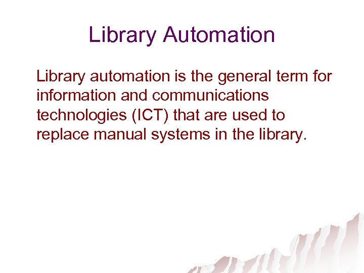 Library Automation Library automation is the general term for information and communications technologies (ICT)