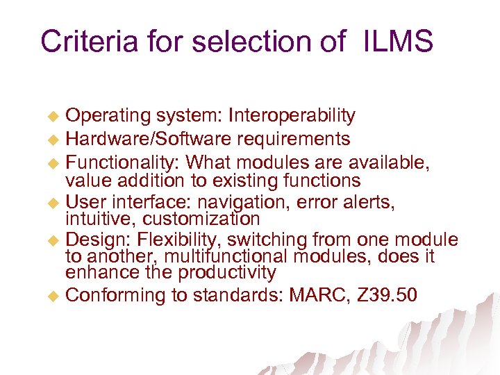 Criteria for selection of ILMS Operating system: Interoperability u Hardware/Software requirements u Functionality: What