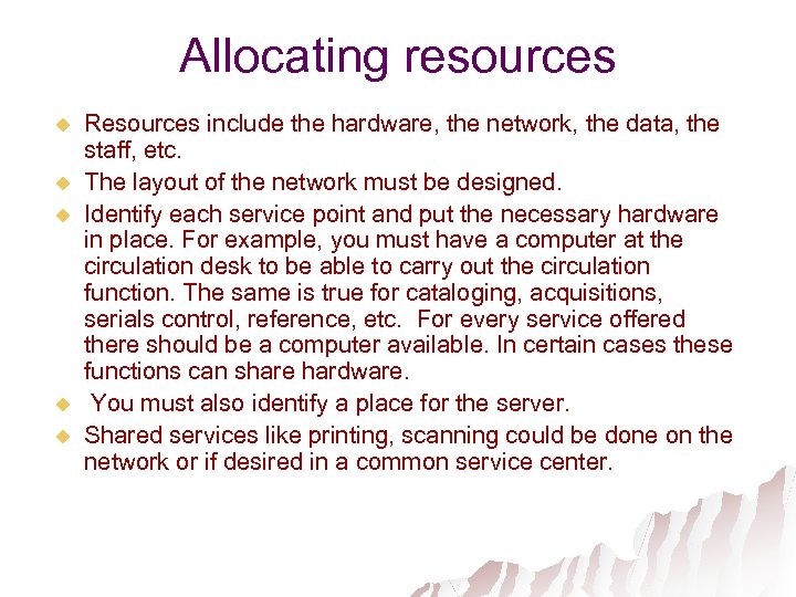 Allocating resources u u u Resources include the hardware, the network, the data, the