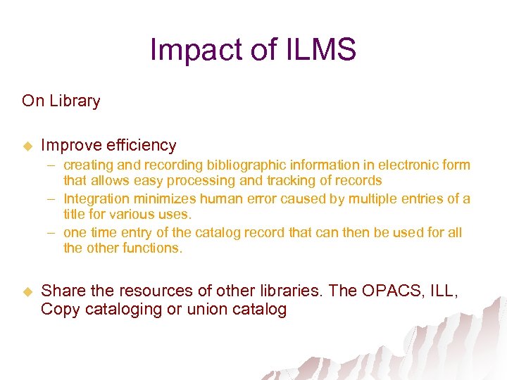 Impact of ILMS On Library u Improve efficiency – creating and recording bibliographic information