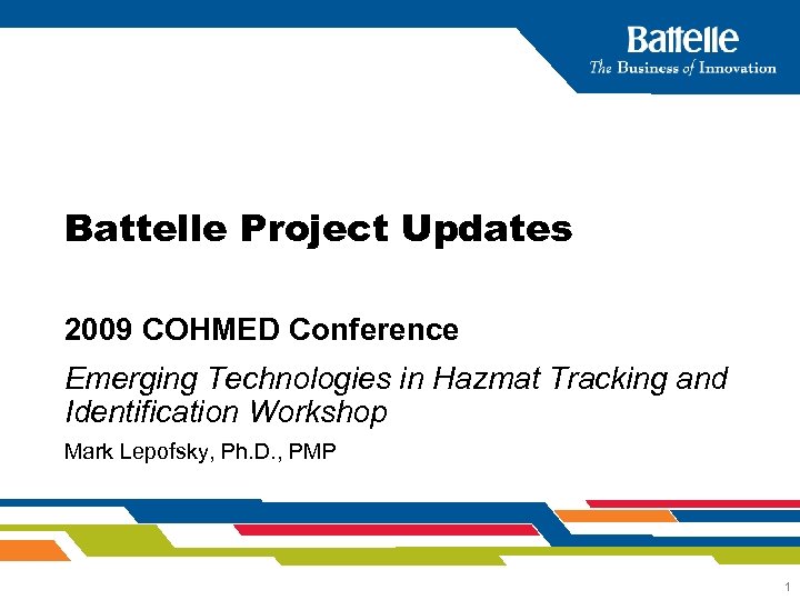 Battelle Project Updates 2009 COHMED Conference Emerging Technologies in Hazmat Tracking and Identification Workshop