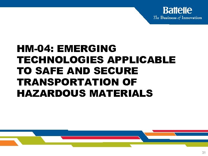 HM-04: EMERGING TECHNOLOGIES APPLICABLE TO SAFE AND SECURE TRANSPORTATION OF HAZARDOUS MATERIALS 31 