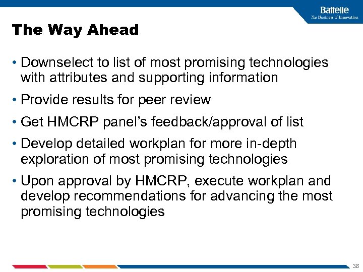 The Way Ahead • Downselect to list of most promising technologies with attributes and