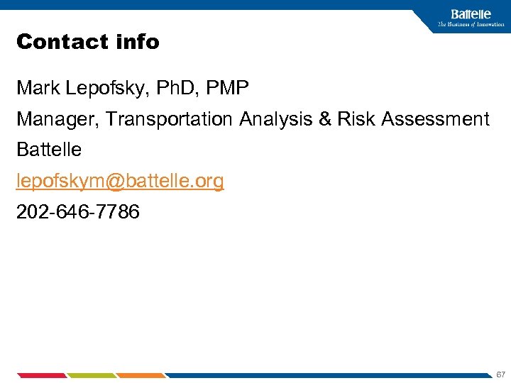 Contact info Mark Lepofsky, Ph. D, PMP Manager, Transportation Analysis & Risk Assessment Battelle