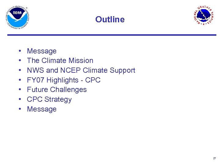 Outline • • Message The Climate Mission NWS and NCEP Climate Support FY 07