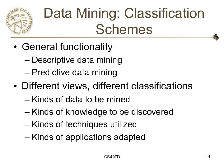 Data Mining: Classification Schemes • General functionality – Descriptive data mining – Predictive data