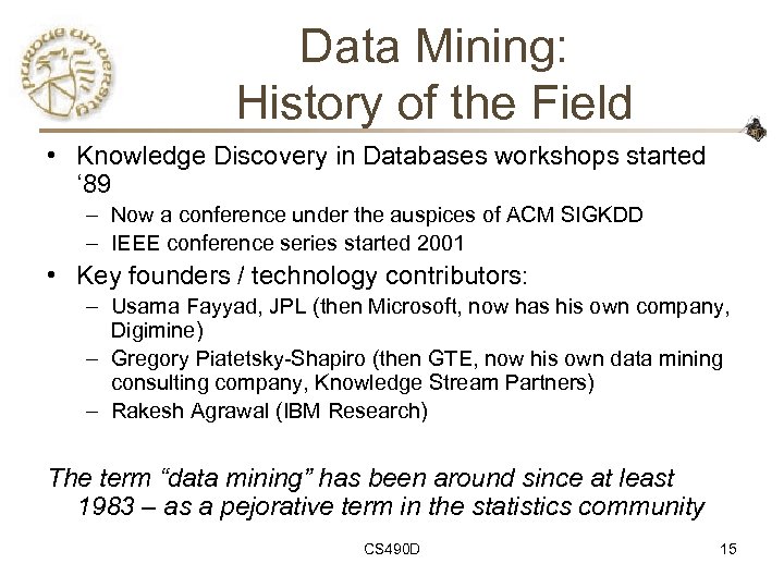 Data Mining: History of the Field • Knowledge Discovery in Databases workshops started ‘