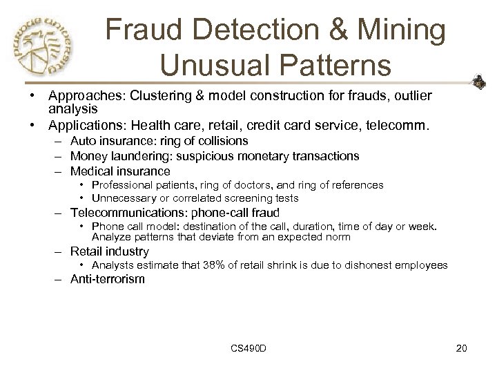 Fraud Detection & Mining Unusual Patterns • Approaches: Clustering & model construction for frauds,