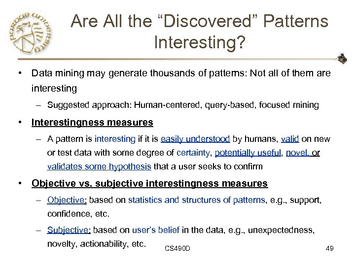 Are All the “Discovered” Patterns Interesting? • Data mining may generate thousands of patterns: