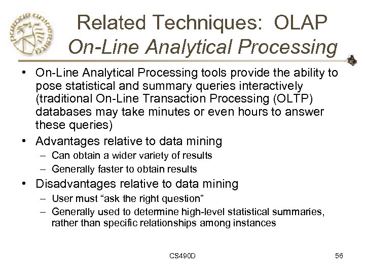 Related Techniques: OLAP On-Line Analytical Processing • On-Line Analytical Processing tools provide the ability