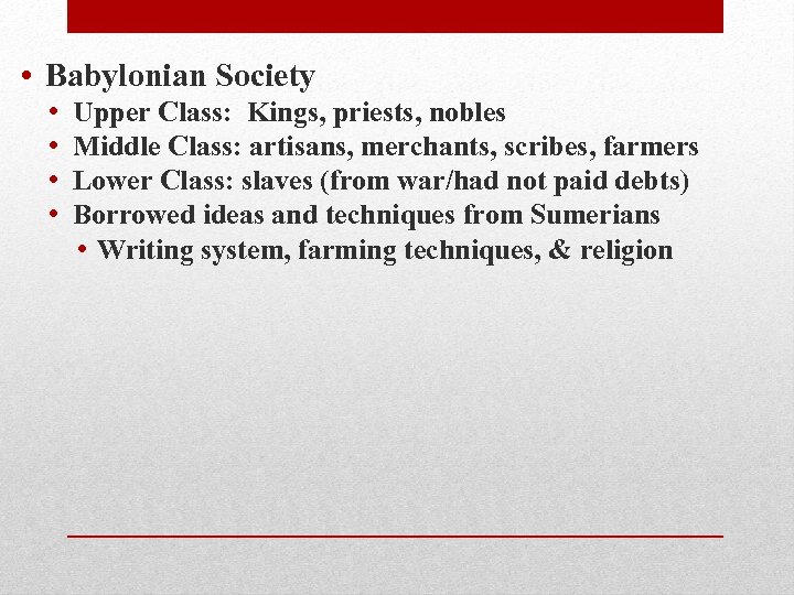  • Babylonian Society • • Upper Class: Kings, priests, nobles Middle Class: artisans,