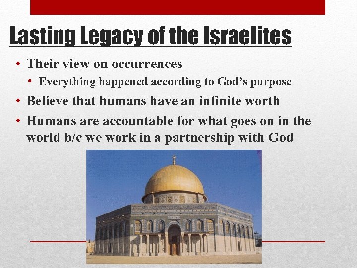 Lasting Legacy of the Israelites • Their view on occurrences • Everything happened according