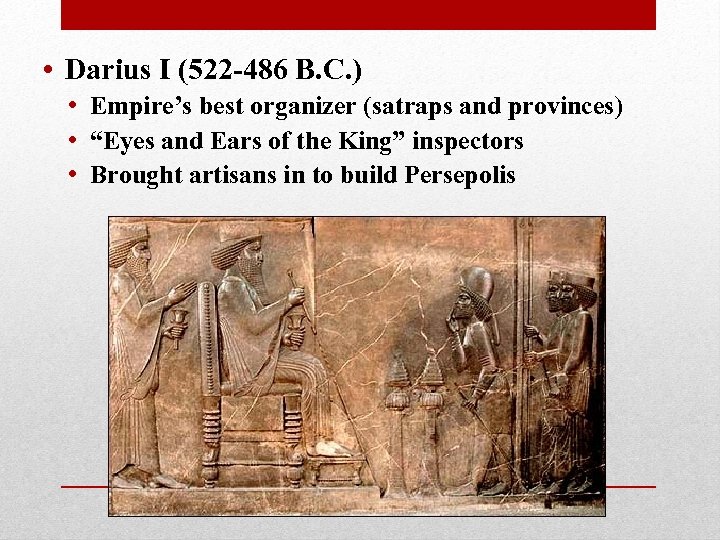  • Darius I (522 -486 B. C. ) • Empire’s best organizer (satraps