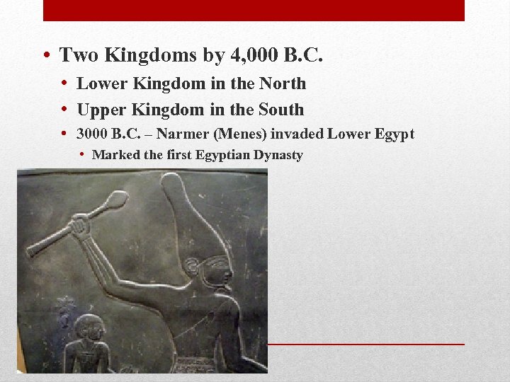  • Two Kingdoms by 4, 000 B. C. • Lower Kingdom in the