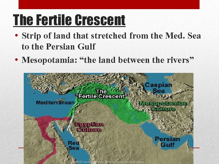 The Fertile Crescent • Strip of land that stretched from the Med. Sea to