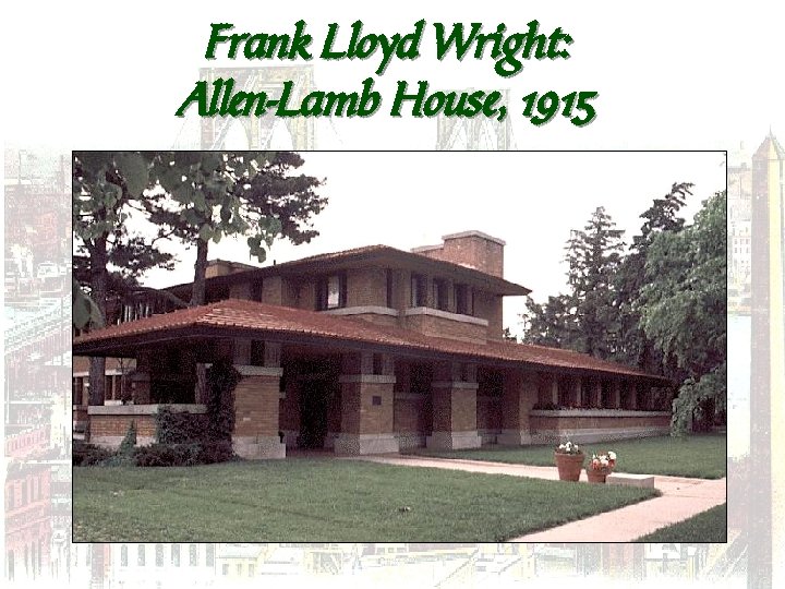 Frank Lloyd Wright: Allen-Lamb House, 1915 