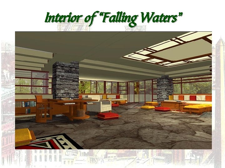 Interior of “Falling Waters” 