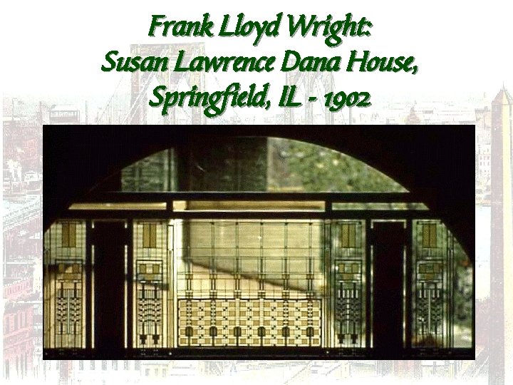 Frank Lloyd Wright: Susan Lawrence Dana House, Springfield, IL - 1902 