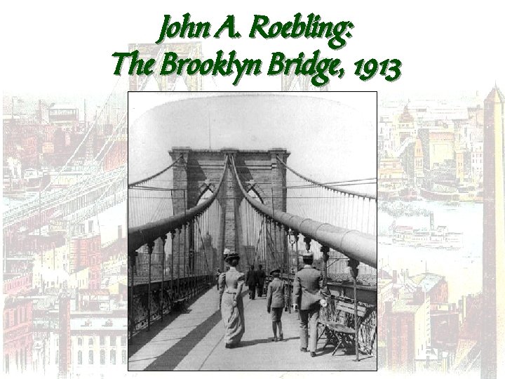 John A. Roebling: The Brooklyn Bridge, 1913 