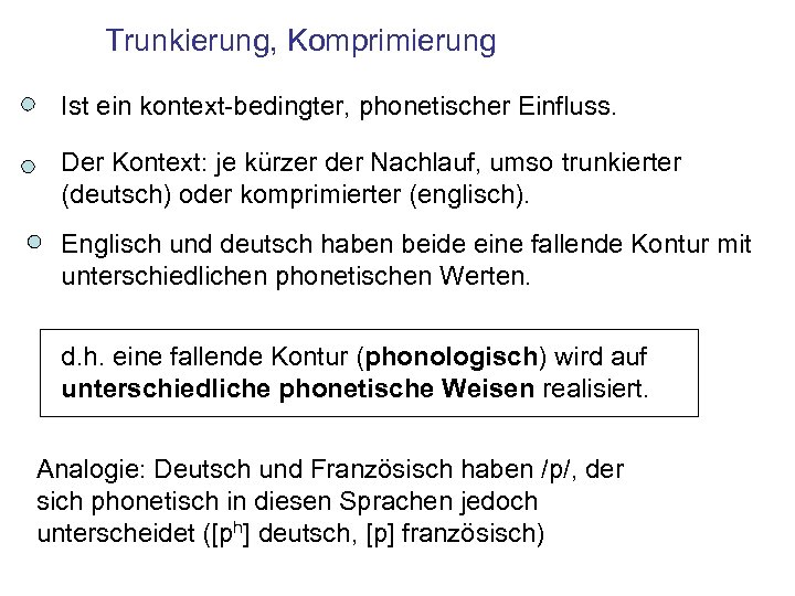 Trunkierung, Komprimierung Ist ein kontext-bedingter, phonetischer Einfluss. Der Kontext: je kürzer der Nachlauf, umso